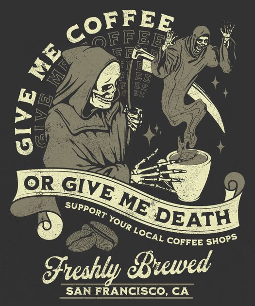 Give Me Coffee Or Give Me Death Shirt